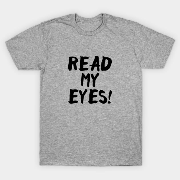 Read My Eyes T-Shirt by TWOintoA